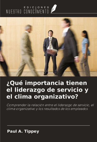 ¿Qué importancia tienen el liderazgo de servicio y el clima organizativo? ¿Qué importancia tienen el liderazgo de servicio y el clima organizativo?