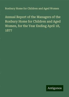 Annual Report of the Managers of the Roxbury Home for Children and Aged Women, for the Year Ending April 18, 1877 - Women, Roxbury Home for Children and Aged