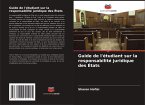 Guide de l'étudiant sur la responsabilité juridique des États Guide de l'étudiant sur la responsabilité juridique des États