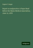 Report on malpractice: A Paper Read Before the Maine Medical Association, June 12, 1878