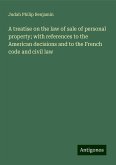 A treatise on the law of sale of personal property; with references to the American decisions and to the French code and civil law A treatise on the law of sale of personal property; with references to the American decisions and to the French code and civil law
