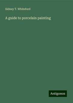 A guide to porcelain painting - Whiteford, Sidney T.