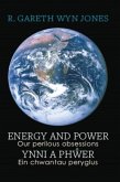 Energy and Power - Our Perilous Obsessions / Ynni a Phwer - Ein chwantau peryglus Energy and Power - Our Perilous Obsessions / Ynni a Phwer - Ein chwantau peryglus