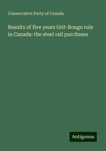 Results of five years Grit-Rouge rule in Canada: the steel rail purchases Results of five years Grit-Rouge rule in Canada: the steel rail purchases