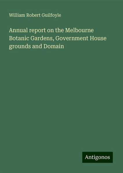 Annual report on the Melbourne Botanic Gardens, Government House grounds and Domain Annual report on the Melbourne Botanic Gardens, Government House grounds and Domain