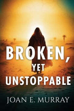 Broken, Yet Unstoppable - Murray, Joan E