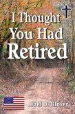I Thought You Had Retired