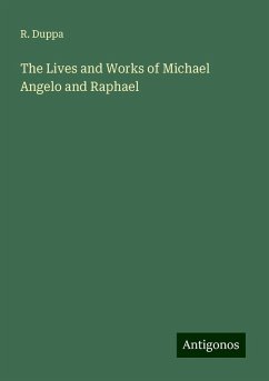 The Lives and Works of Michael Angelo and Raphael - Duppa, R.