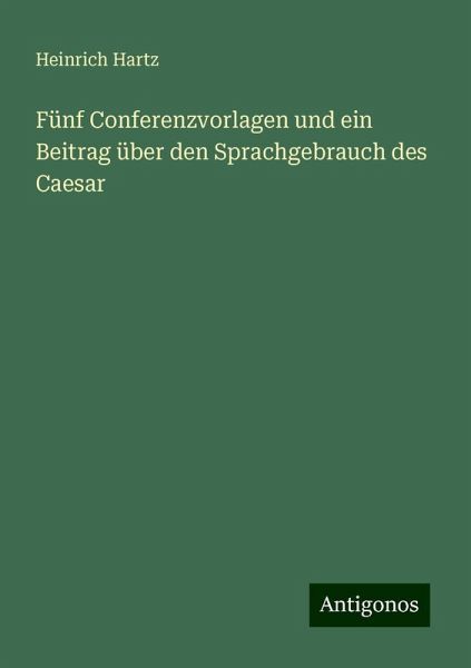 Fünf Conferenzvorlagen und ein Beitrag über den Sprachgebrauch des Caesar