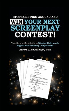 Cover Stop Screwing Around and WIN Your Next Screenplay Contest! - The Step-by-Step Guide to Winning Hollywood's Biggest Screenwriting Competitions
