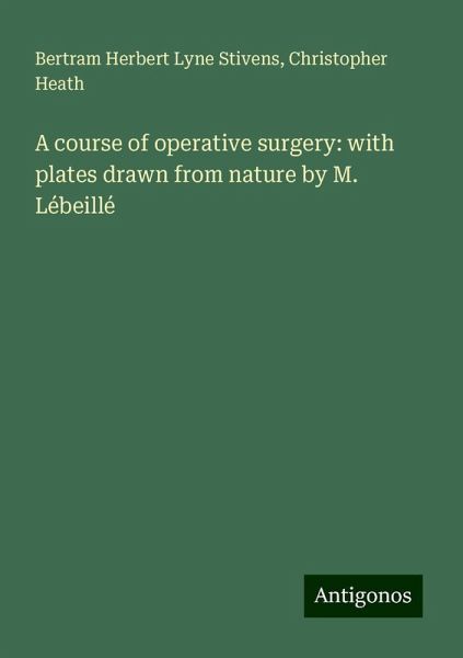A course of operative surgery: with plates drawn from nature by M. Lébeillé A course of operative surgery: with plates drawn from nature by M. Lébeillé