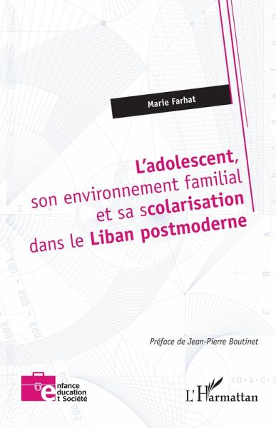 L'adolescent, son environnement familial et sa scolarisation dans le Liban postmoderne L'adolescent, son environnement familial et sa scolarisation dans le Liban postmoderne