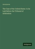 The Case of the United States to be Laid Before the Tribunal of Arbitration