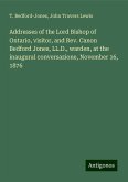 Addresses of the Lord Bishop of Ontario, visitor, and Rev. Canon Bedford Jones, LL.D., warden, at the inaugural conversazione, November 16, 1876