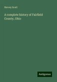 A complete history of Fairfield County, Ohio