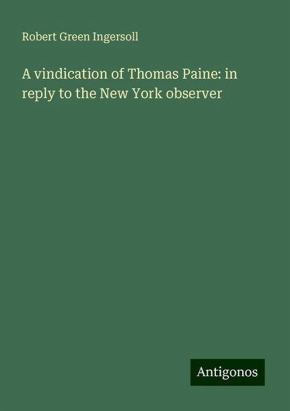 A vindication of Thomas Paine: in reply to the New York observer