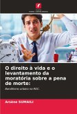 O direito à vida e o levantamento da moratória sobre a pena de morte: O direito à vida e o levantamento da moratória sobre a pena de morte: