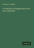 A Collection of Leading Cases on the Law of Elections
