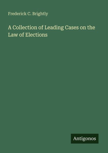 A Collection of Leading Cases on the Law of Elections