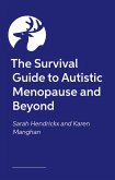 The Survival Guide to Autistic Menopause and Beyond The Survival Guide to Autistic Menopause and Beyond
