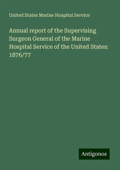 Annual report of the Supervising Surgeon General of the Marine Hospital Service of the United States: 1876/77 - Service, United States Marine Hospital