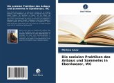 Die sozialen Praktiken des Anbaus und Sammelns in Ebenhaezer, WC Die sozialen Praktiken des Anbaus und Sammelns in Ebenhaezer, WC