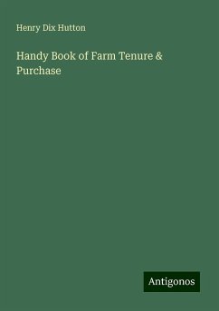 Handy Book of Farm Tenure & Purchase - Hutton, Henry Dix