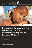 Recuperar lo perdido: La educación de los estudiantes negros en Estados Unidos Recuperar lo perdido: La educación de los estudiantes negros en Estados Unidos