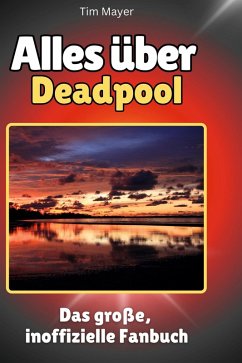 Alles über<br> Deadpool - Mayer, Tim