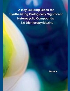 A Key Building Block for Synthesizing Biologically Significant Heterocyclic Compounds - 3,6-Dichloropyridazine - Mamta