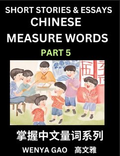 Chinese Measure Words (Part 5)- Learn Chinese Language and Culture by Reading Stories Made of Chinese Liangci Quantifiers, Simple & Easy Mandarin Chinese Lessons for Beginners - Gao, Wenya