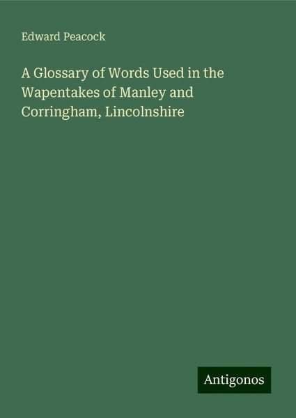 A Glossary of Words Used in the Wapentakes of Manley and Corringham, Lincolnshire