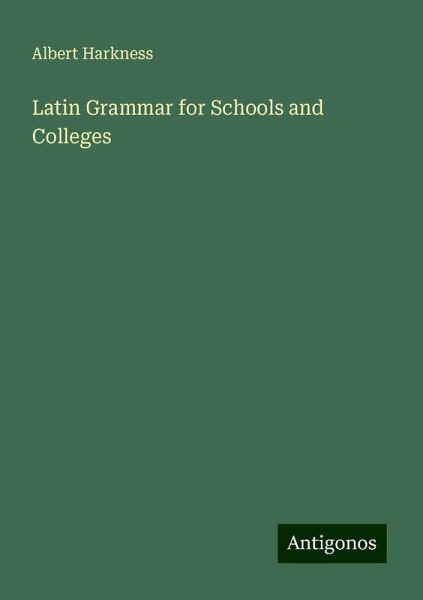 Latin Grammar for Schools and Colleges
