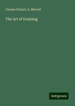 The Art of Graining - Pickert, Charles; Metcalf, A.