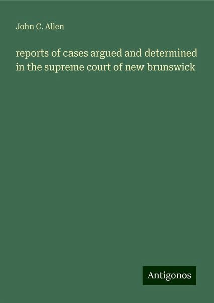 reports of cases argued and determined in the supreme court of new brunswick reports of cases argued and determined in the supreme court of new brunswick