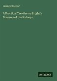 A Practical Treatise on Bright's Diseases of the Kidneys