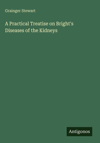 A Practical Treatise on Bright's Diseases of the Kidneys