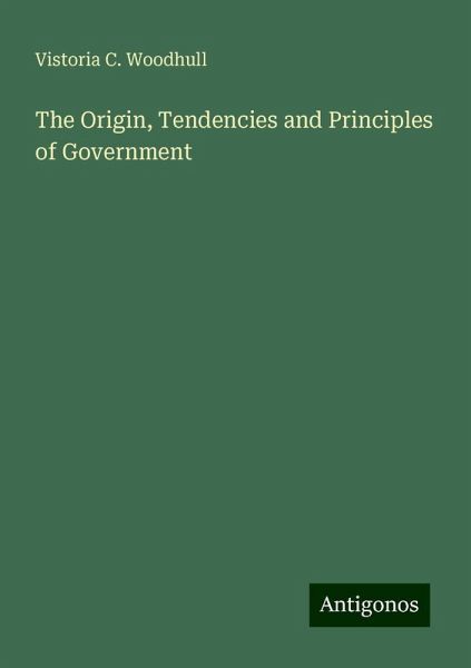 The Origin, Tendencies and Principles of Government