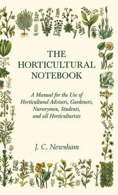 The Horticultural Notebook - A Manual for the Use of Horticultural Advisers, Gardeners, Nurserymen, Students, and all Horticulturists