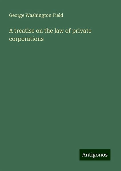 A treatise on the law of private corporations A treatise on the law of private corporations