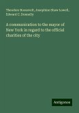 A communication to the mayor of New York in regard to the official charities of the city A communication to the mayor of New York in regard to the official charities of the city