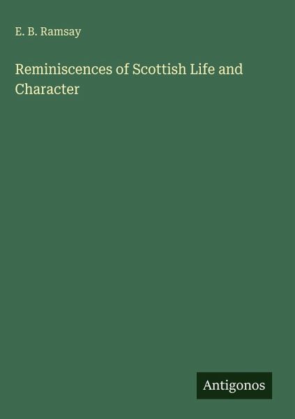 Reminiscences of Scottish Life and Character Reminiscences of Scottish Life and Character