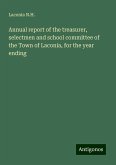 Annual report of the treasurer, selectmen and school committee of the Town of Laconia, for the year ending Annual report of the treasurer, selectmen and school committee of the Town of Laconia, for the year ending