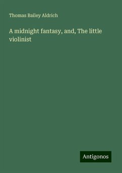 A midnight fantasy, and, The little violinist - Aldrich, Thomas Bailey