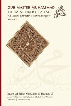 Our Master Muhammad ¿ the Messenger of Allah. His Sublime Character & Exalted Attributes. Volume 1. - Sirajuddin al-Husayni, Imam ¿Abdallah