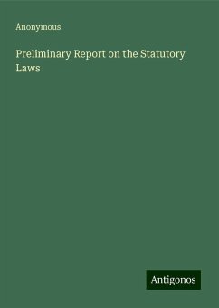 Preliminary Report on the Statutory Laws - Anonymous