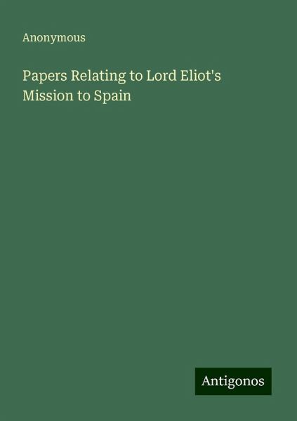 Papers Relating to Lord Eliot's Mission to Spain