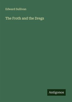 The Froth and the Dregs - Sullivan, Edward