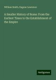 A Smaller History of Rome: From the Earliest Times to the Establishment of the Empire