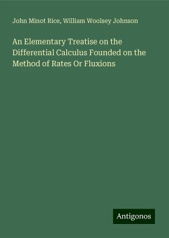 An Elementary Treatise on the Differential Calculus Founded on the Method of Rates Or Fluxions - Rice, John Minot; Johnson, William Woolsey
